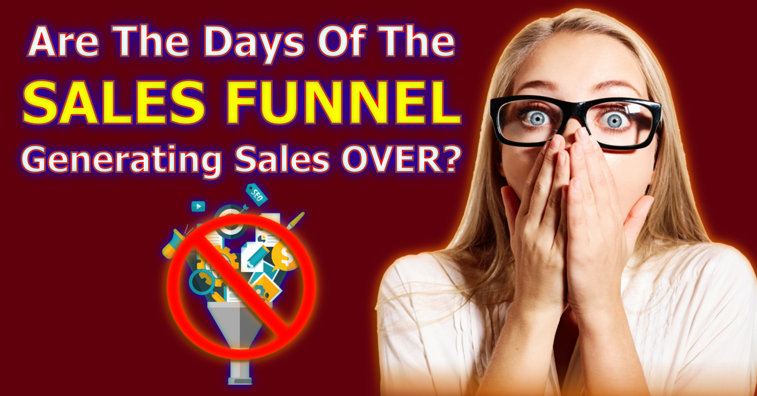 Are The Days Of The Sales Funnel Generating Sales Over?