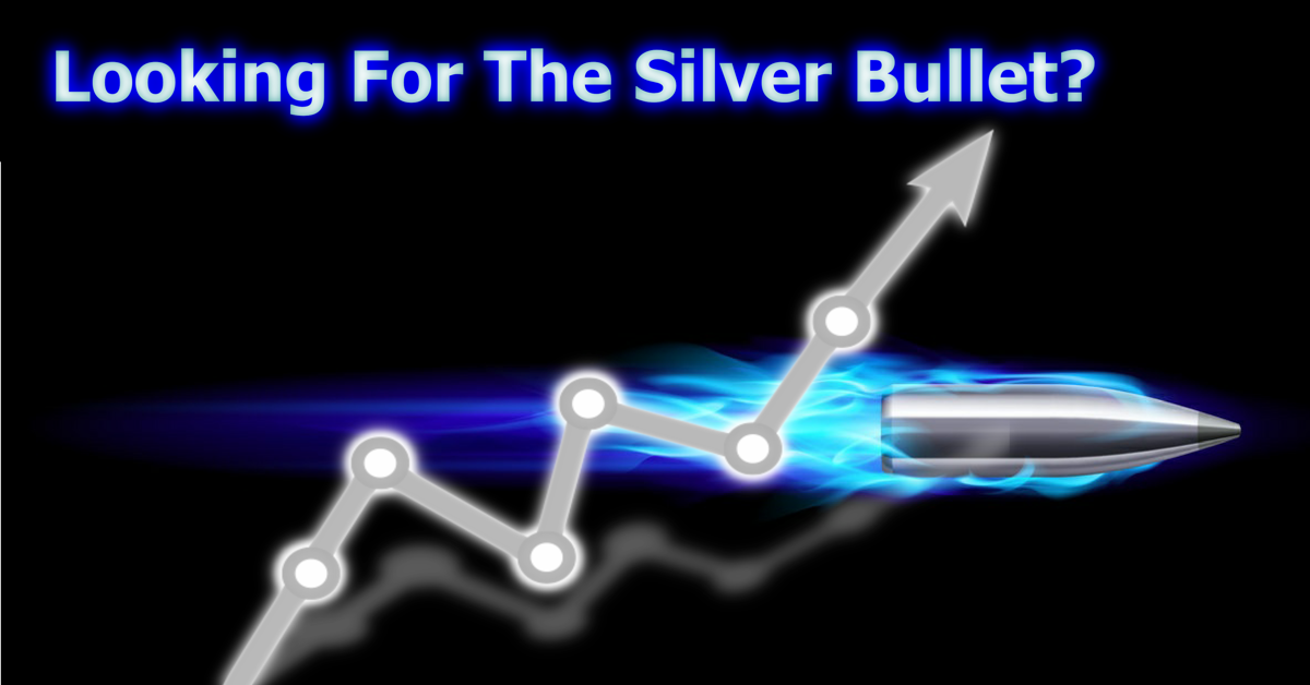Are You Looking For The Silver Bullet?